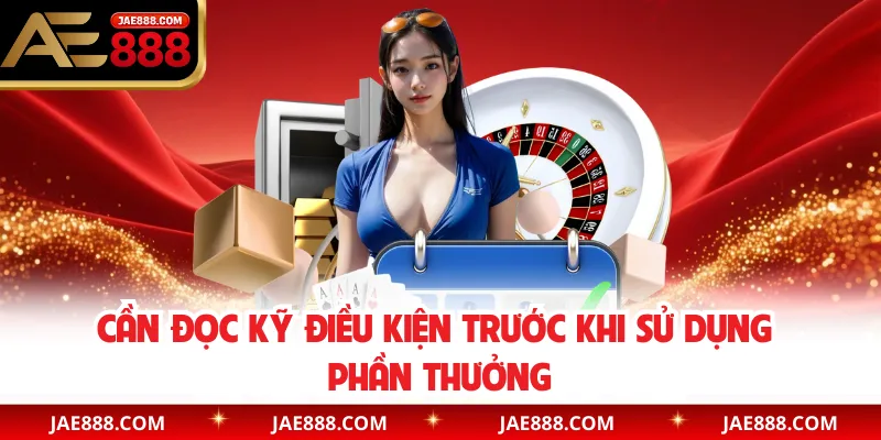 Cần đọc kỹ điều kiện trước khi sử dụng phần thưởng