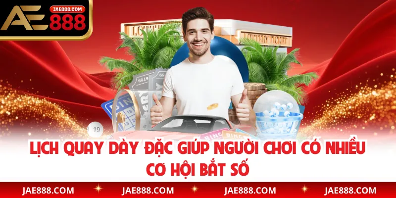 Lịch quay dày đặc giúp người chơi có nhiều cơ hội bắt số
